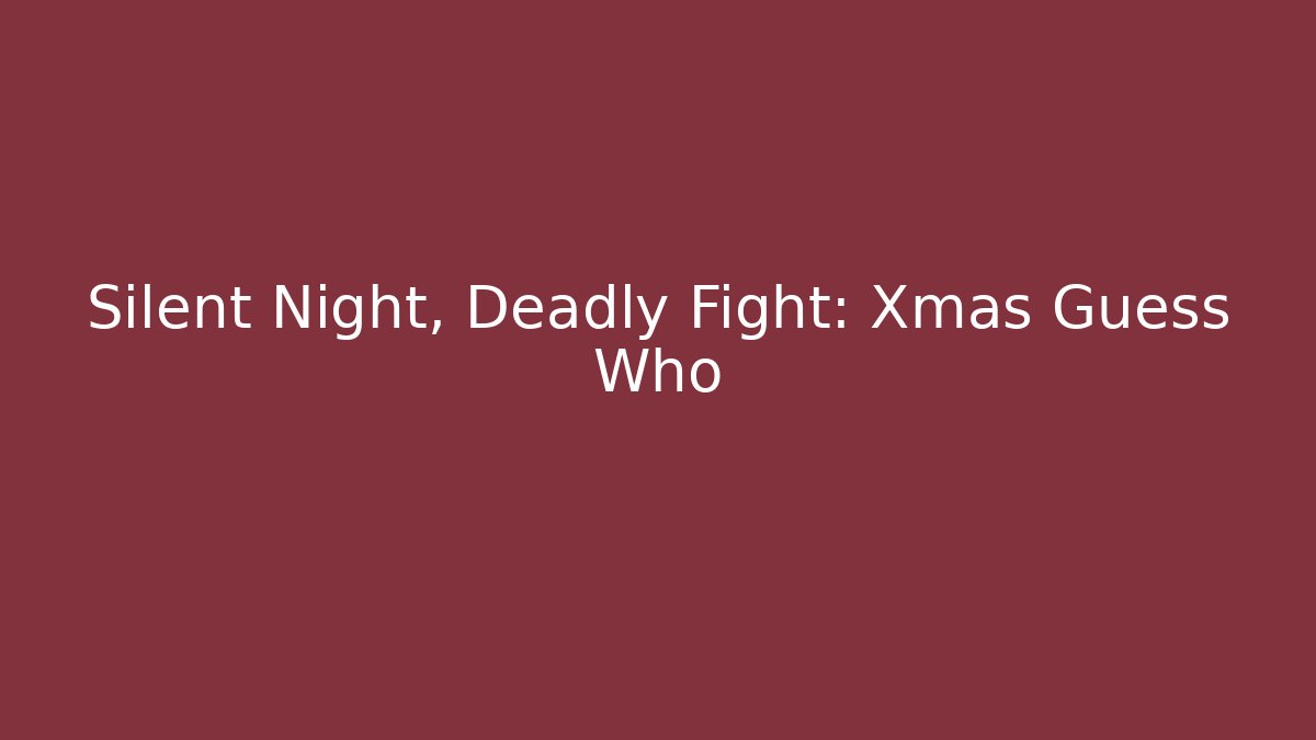 Silent Night, Deadly Fight: Xmas Guess Who