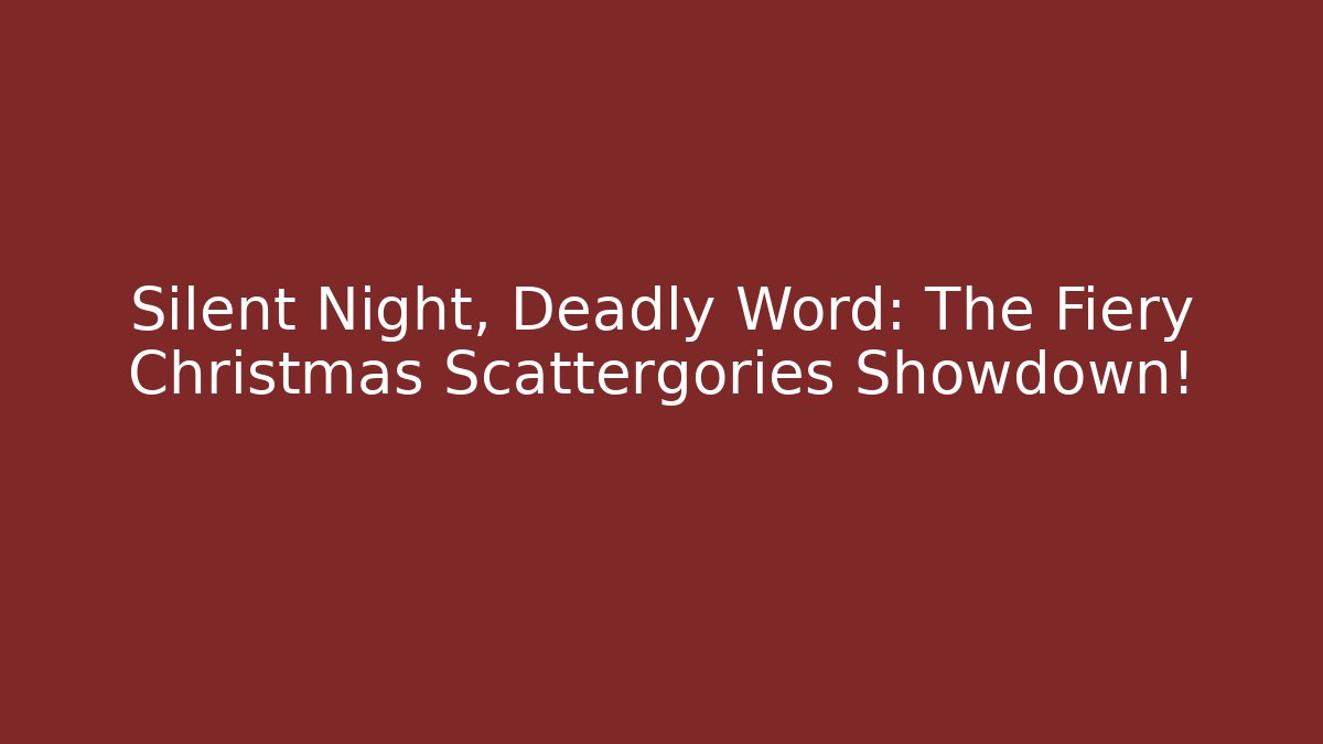 Silent Night, Deadly Word: The Fiery Christmas Scattergories Showdown!