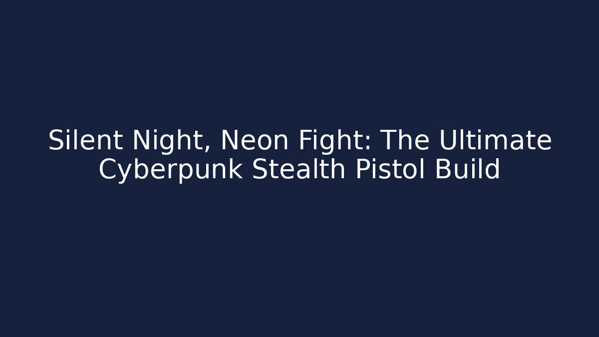 Silent Night, Neon Fight: The Ultimate Cyberpunk Stealth Pistol Build