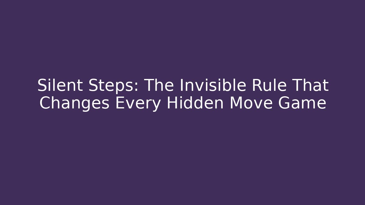 Silent Steps: The Invisible Rule That Changes Every Hidden Move Game