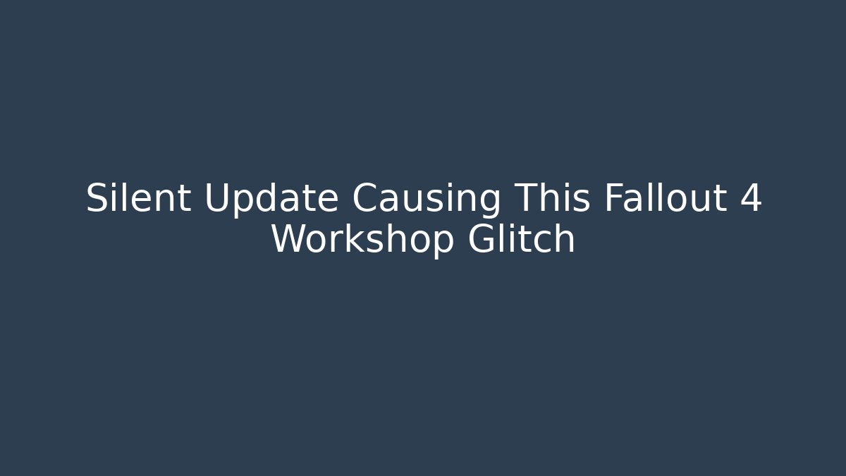 Silent Update Causing This Fallout 4 Workshop Glitch - Andrea Zevedo