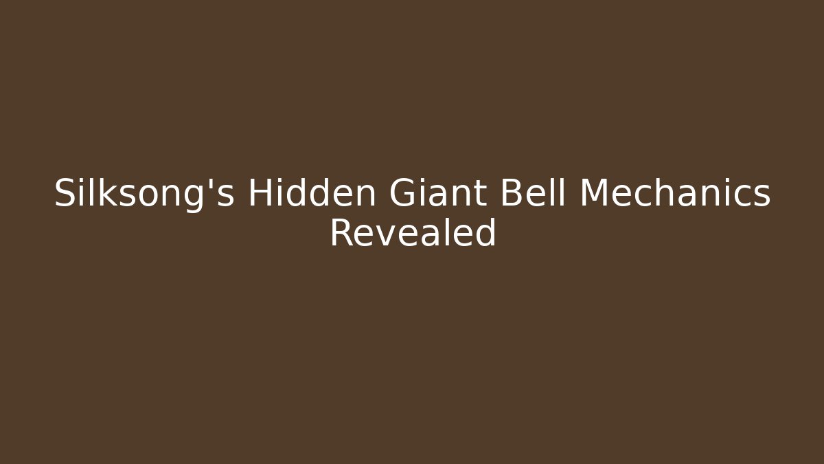 Silksong's Hidden Giant Bell Mechanics Revealed - Andrea Zevedo