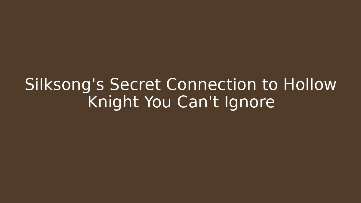 Silksong's Secret Connection to Hollow Knight You Can't Ignore