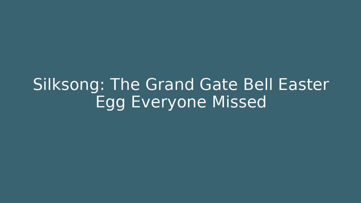 Silksong: The Grand Gate Bell Easter Egg Everyone Missed