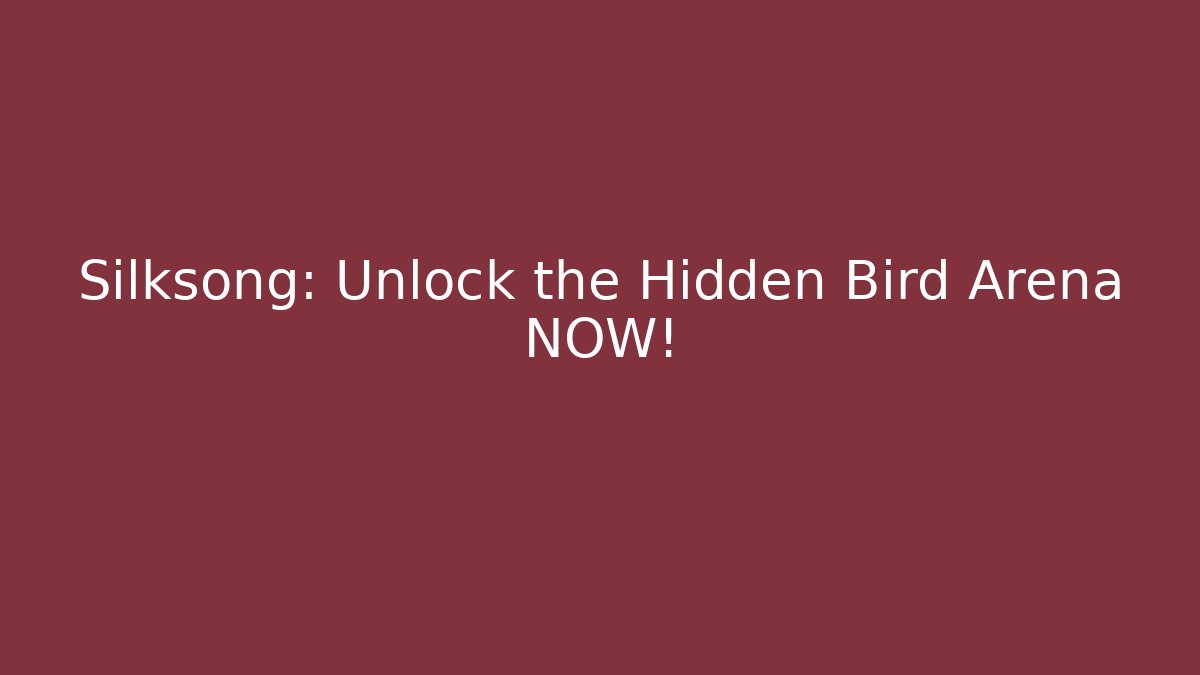 Silksong: Unlock the Hidden Bird Arena NOW!