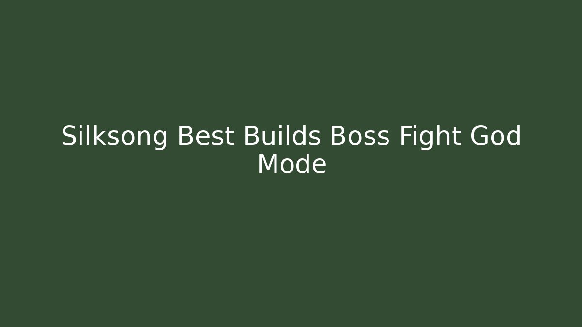 Silksong Best Builds Boss Fight God Mode