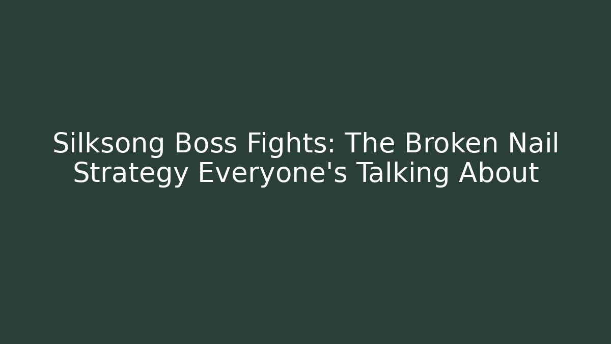 Silksong Boss Fights: The Broken Nail Strategy Everyone’s Talking About - Andrea Zevedo