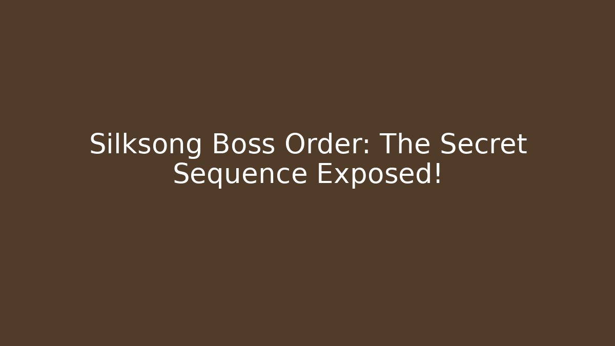 Silksong Boss Order: The Secret Sequence Exposed!