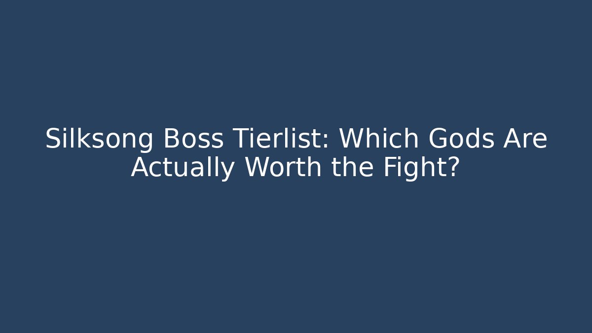 Silksong Boss Tierlist: Which Gods Are Actually Worth the Fight?