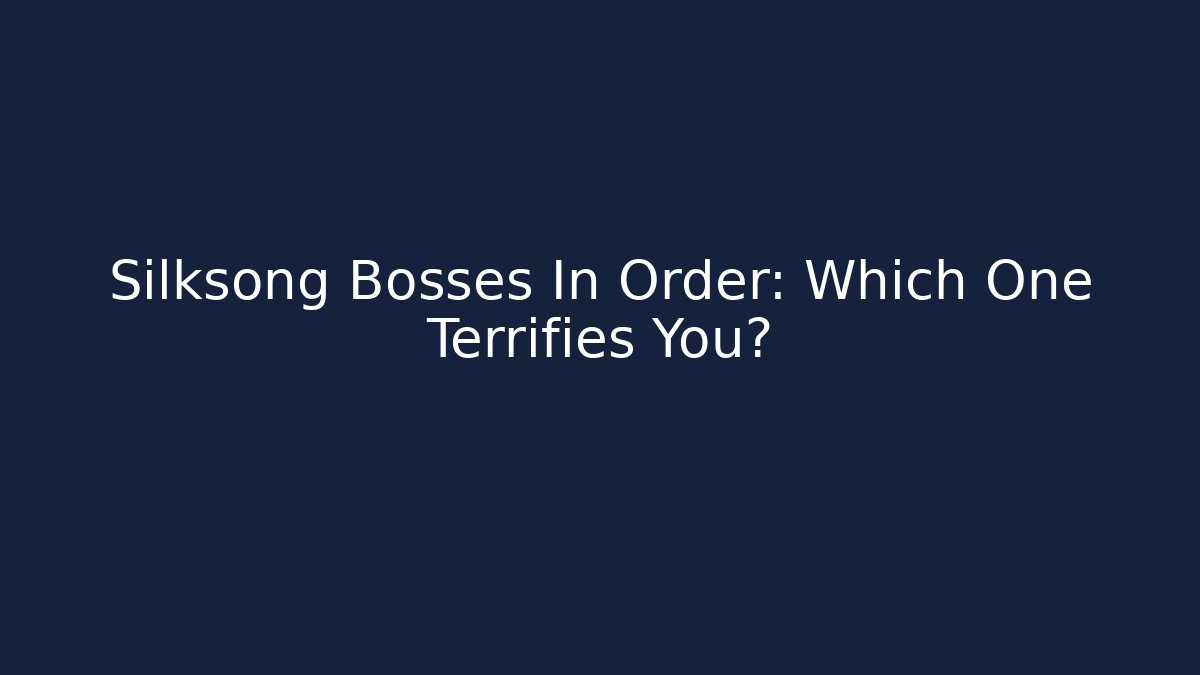 Silksong Bosses In Order: Which One Terrifies You?