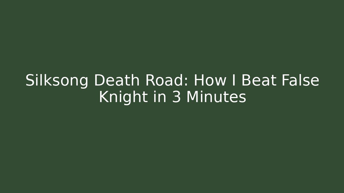 Silksong Death Road: How I Beat False Knight in 3 Minutes