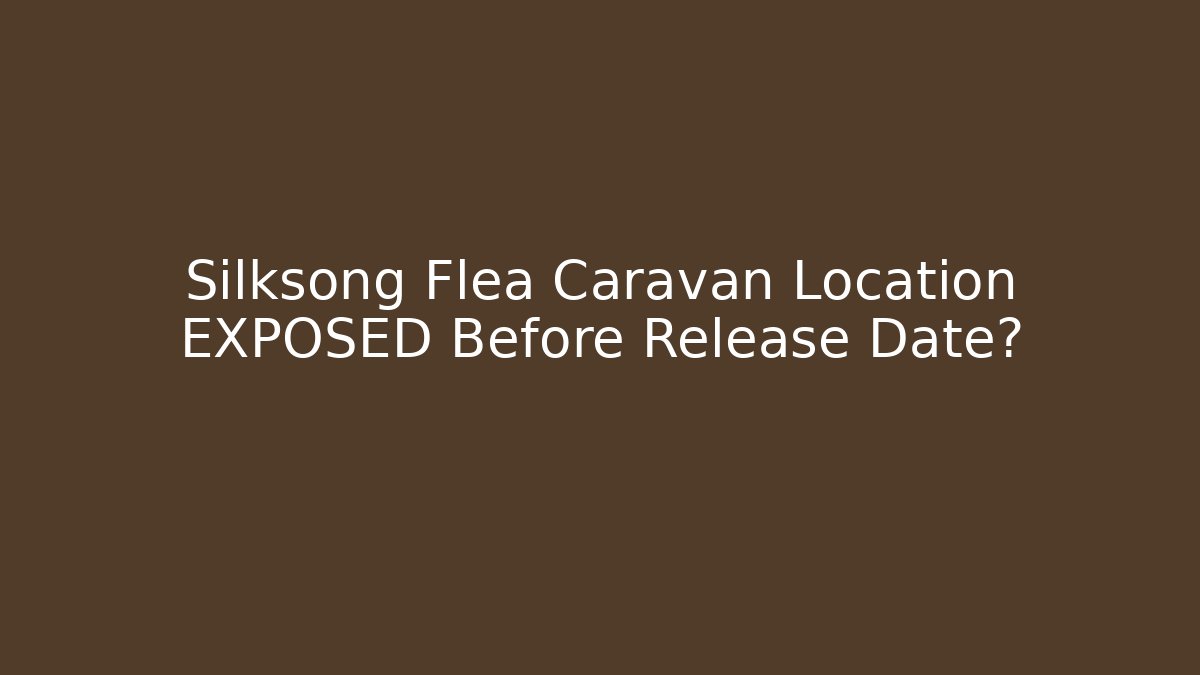 Silksong Flea Caravan Location EXPOSED Before Release Date?