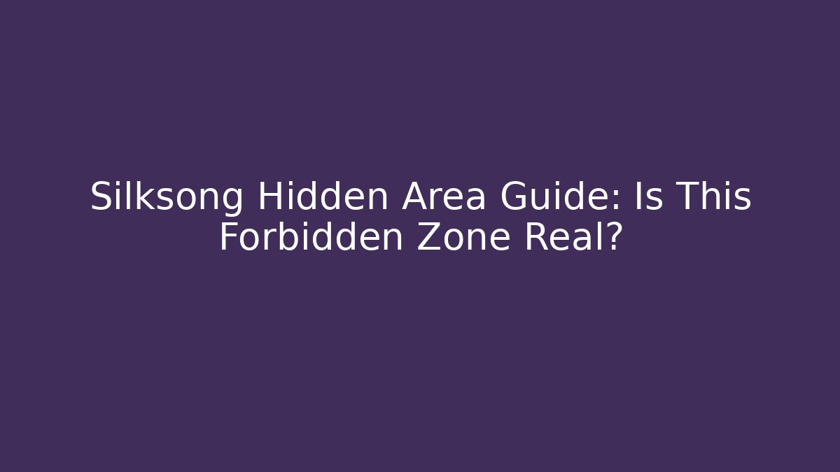 Silksong Hidden Area Guide: Is This Forbidden Zone Real?
