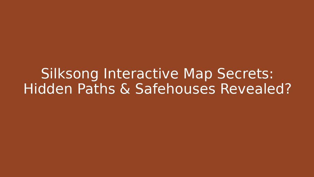 Silksong Interactive Map Secrets: Hidden Paths & Safehouses Revealed? - Andrea Zevedo