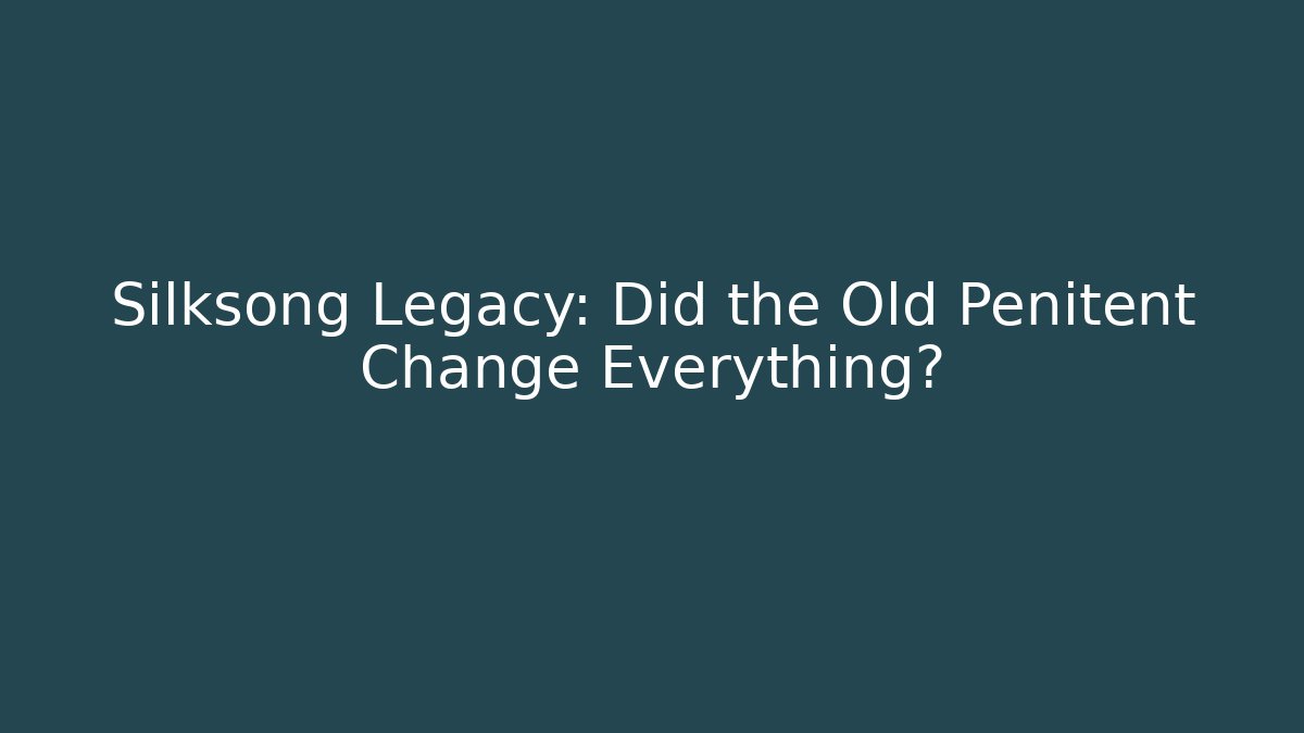 Silksong Legacy: Did the Old Penitent Change Everything? - Andrea Zevedo