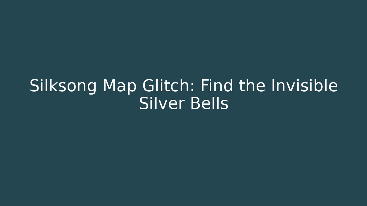 Silksong Map Glitch: Find the Invisible Silver Bells