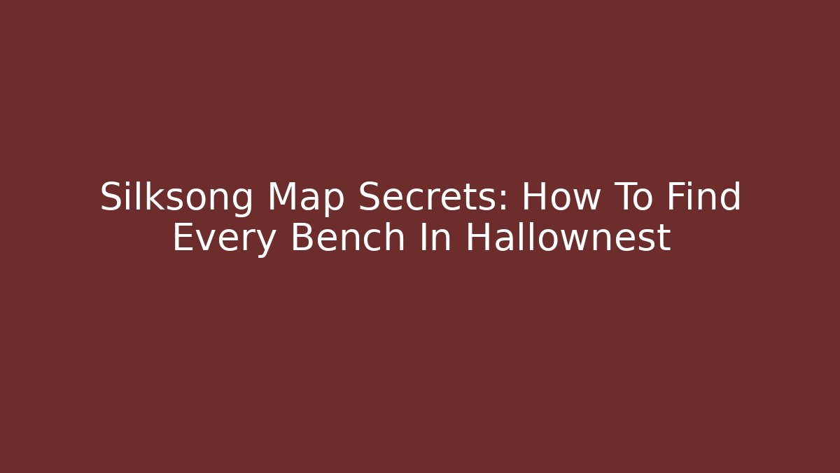 Silksong Map Secrets: How To Find Every Bench In Hallownest