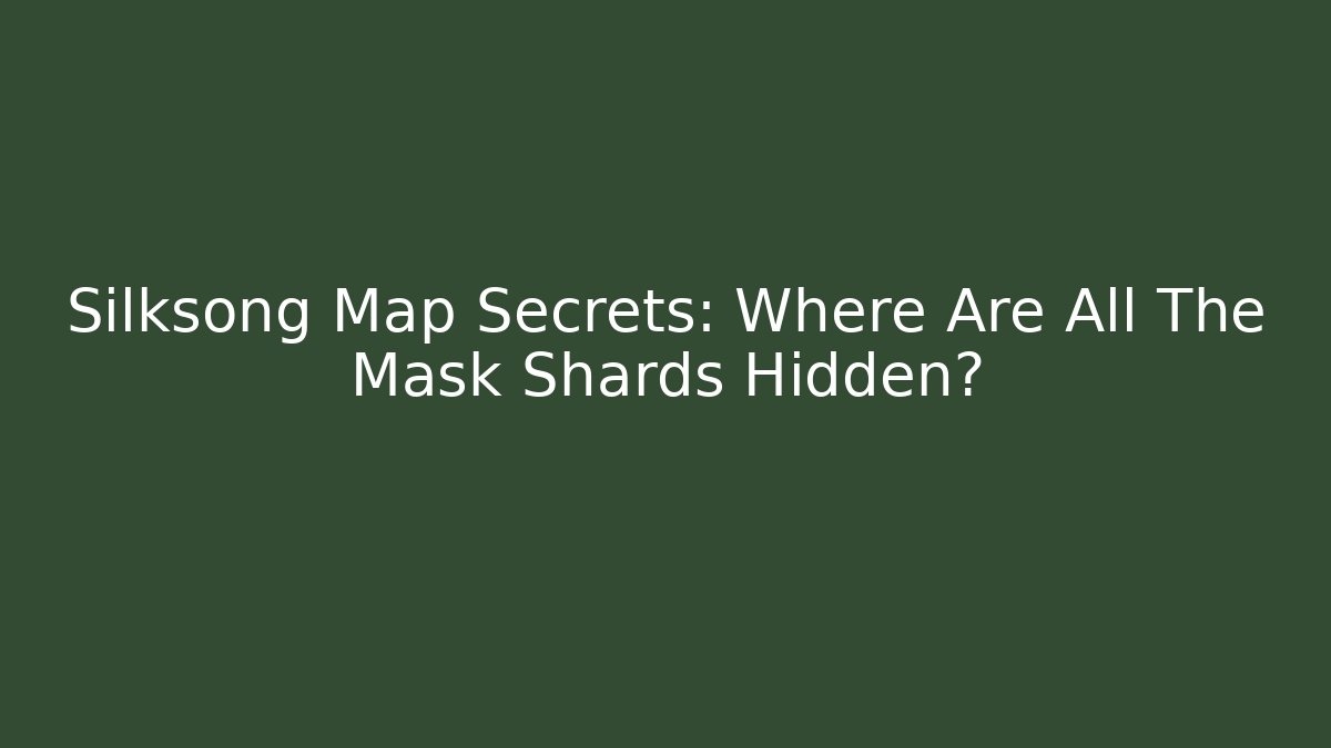 Silksong Map Secrets: Where Are All The Mask Shards Hidden?