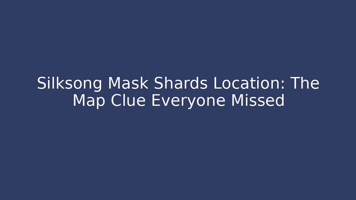 Silksong Mask Shards Location: The Map Clue Everyone Missed - Andrea Zevedo