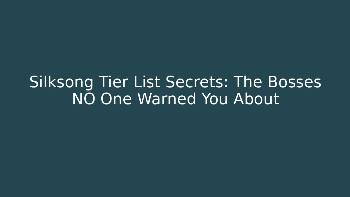 Silksong Tier List Secrets: The Bosses NO One Warned You About