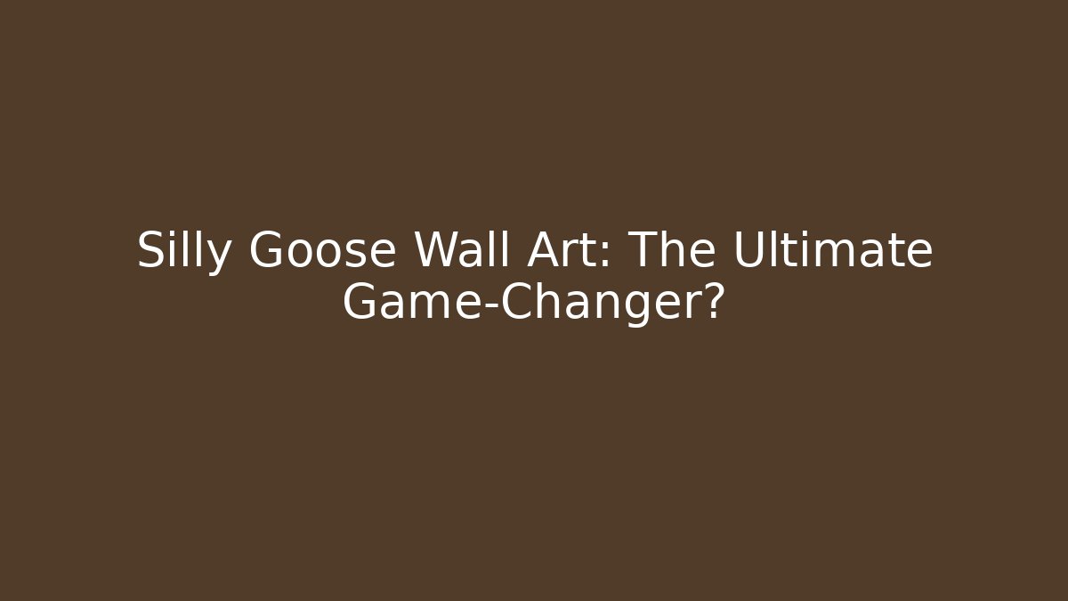 Silly Goose Wall Art: The Ultimate Game-Changer? - Andrea Zevedo