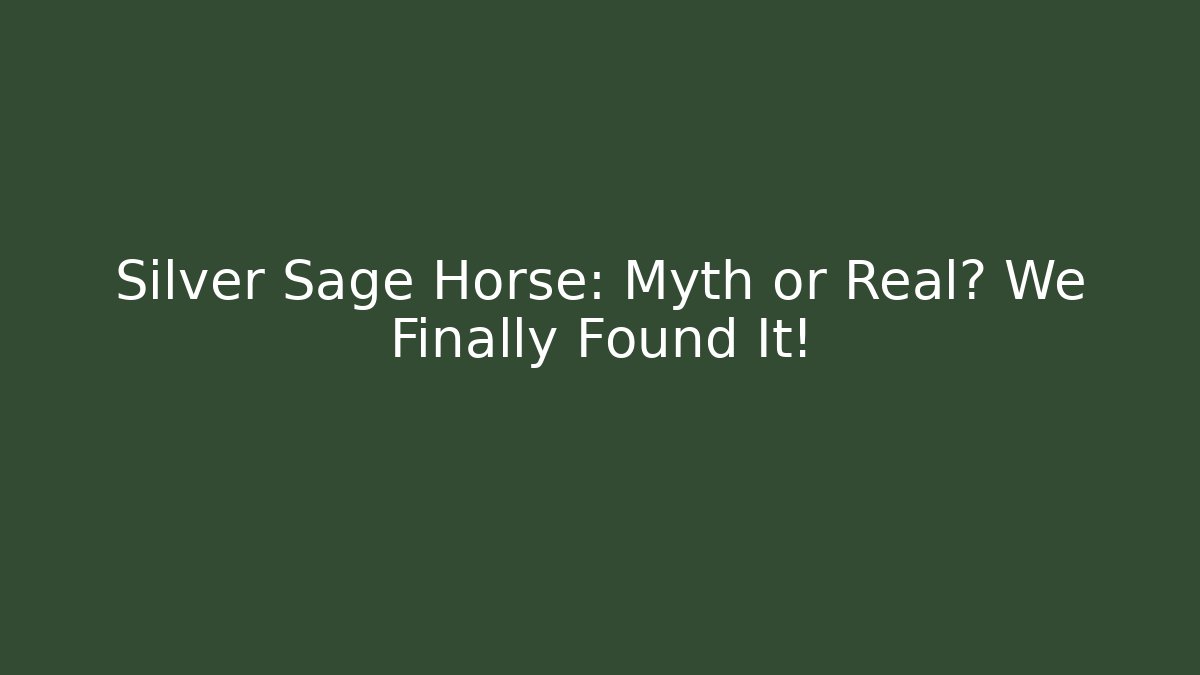 Silver Sage Horse: Myth or Real? We Finally Found It!