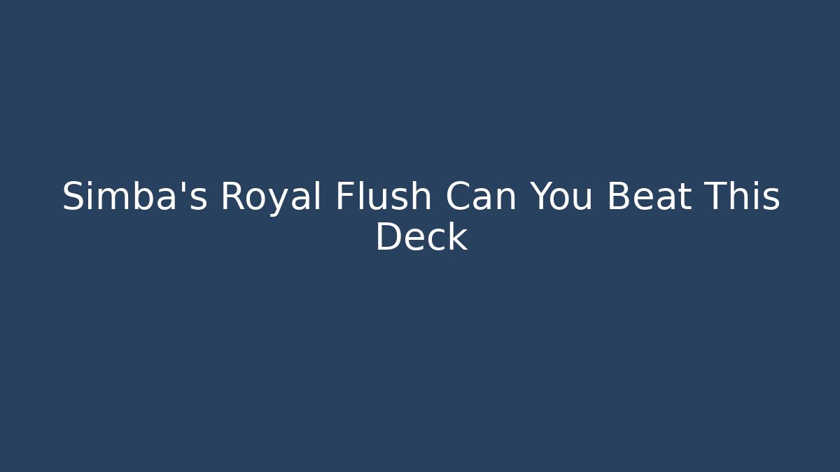 Simba's Royal Flush Can You Beat This Deck