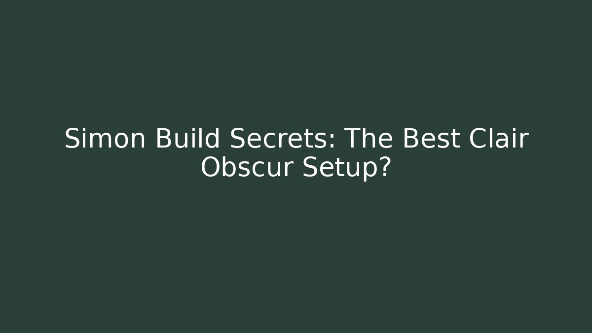 Simon Build Secrets: The Best Clair Obscur Setup?