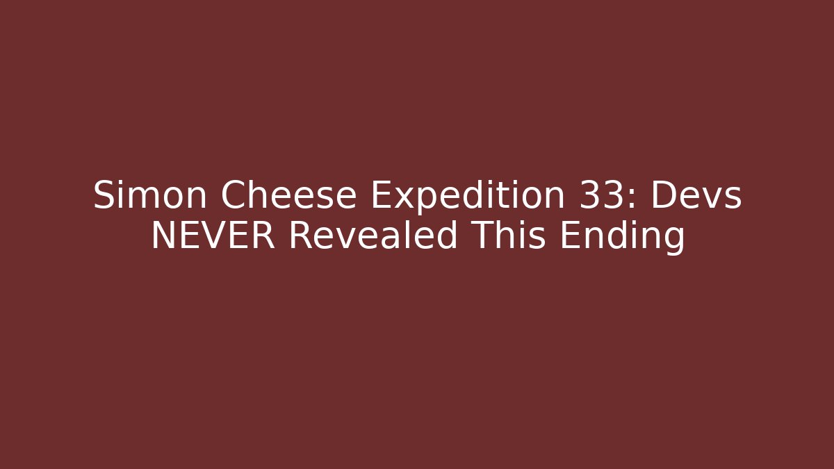 Simon Cheese Expedition 33: Devs NEVER Revealed This Ending