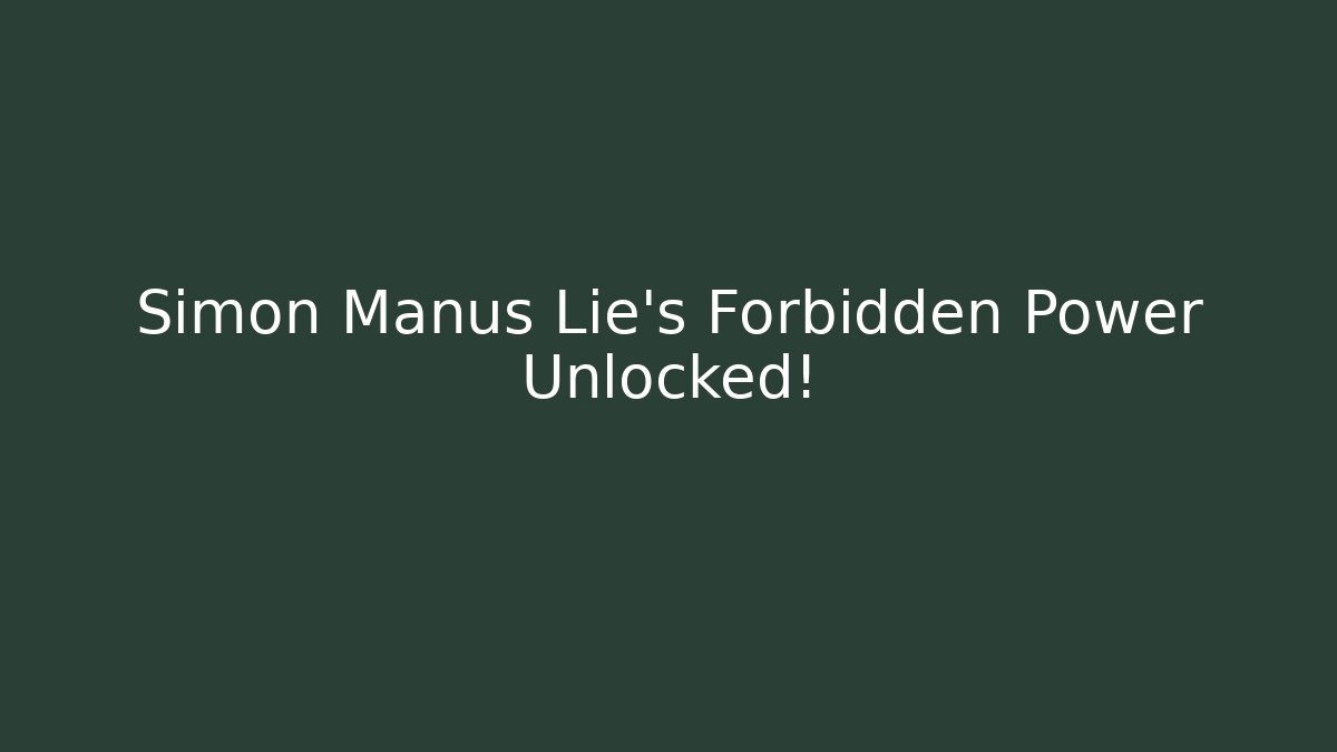 Simon Manus Lie's Forbidden Power Unlocked! - Andrea Zevedo