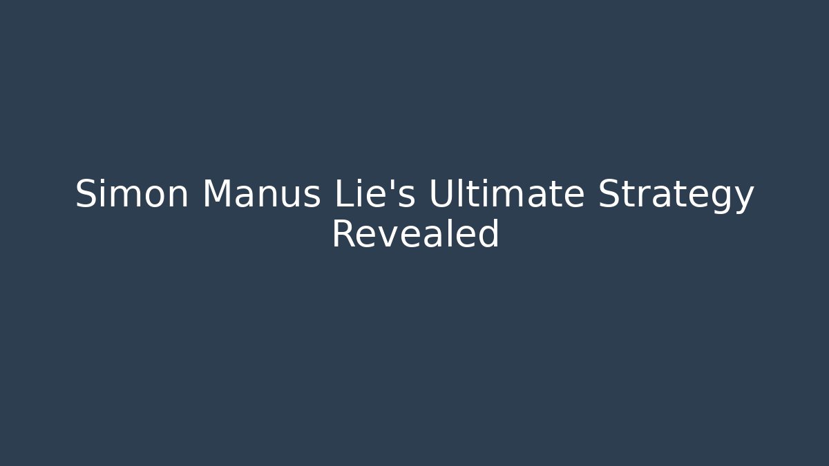 Simon Manus Lie's Ultimate Strategy Revealed