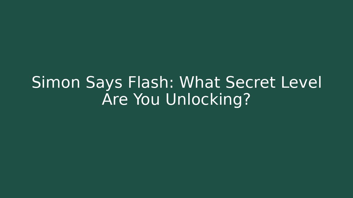 Simon Says Flash: What Secret Level Are You Unlocking?