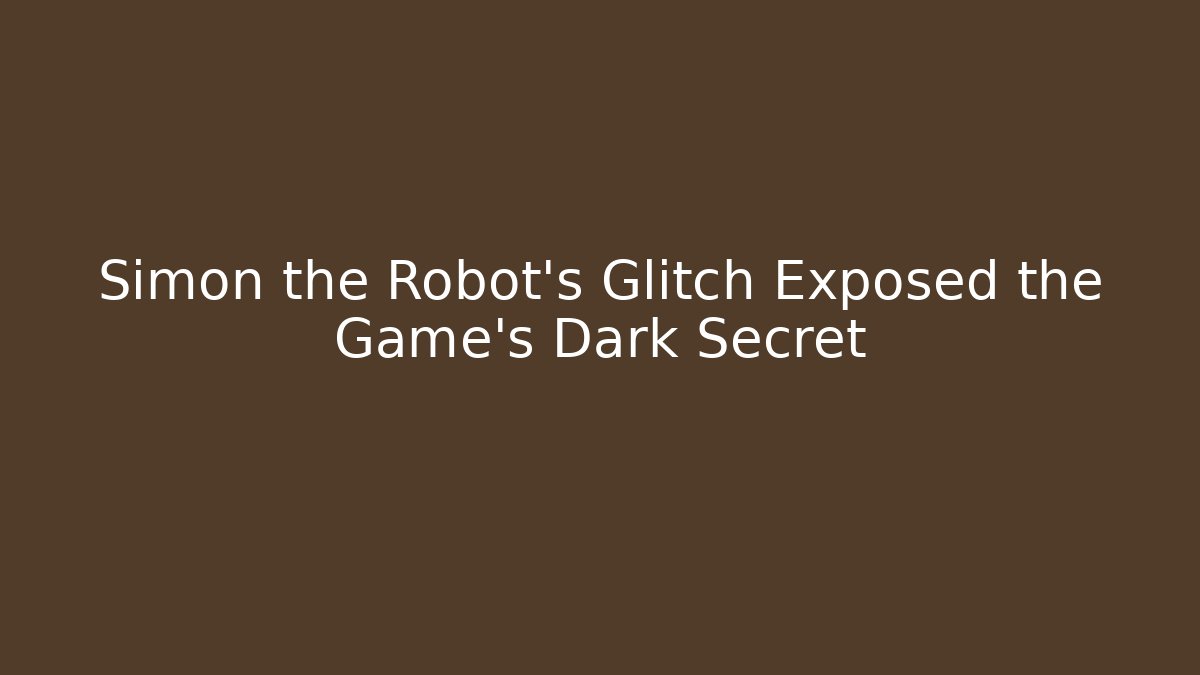 Simon the Robot's Glitch Exposed the Game's Dark Secret