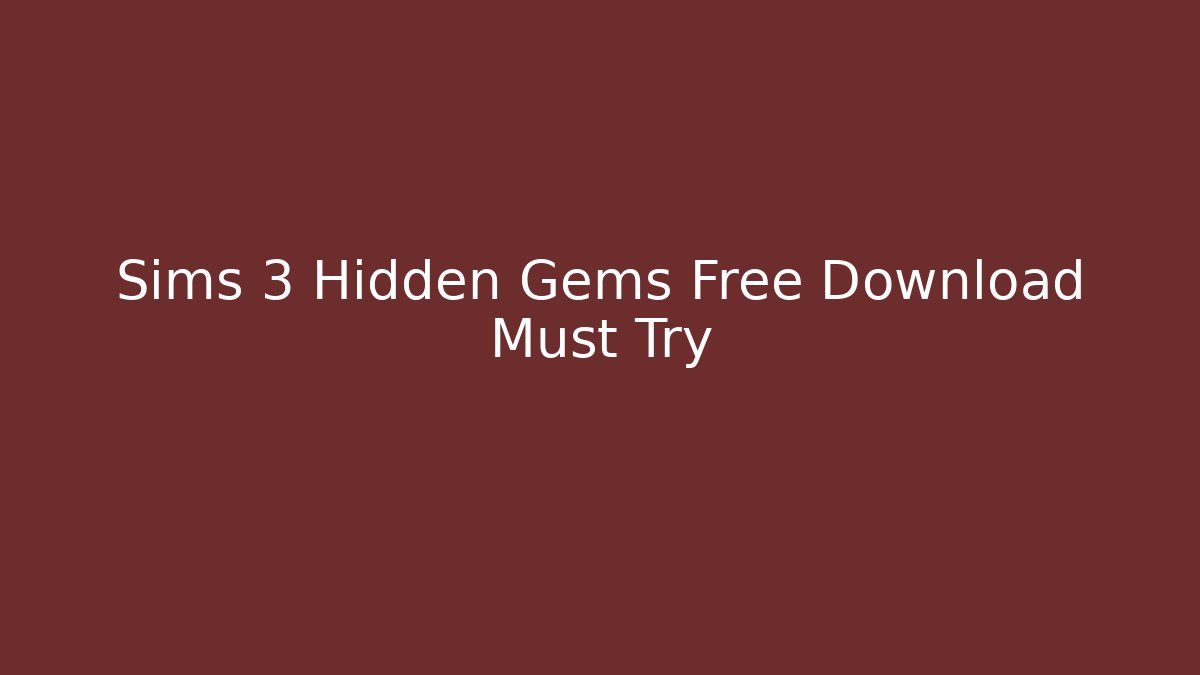 Sims 3 Hidden Gems Free Download Must Try
