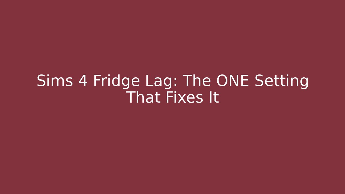 Sims 4 Fridge Lag: The ONE Setting That Fixes It