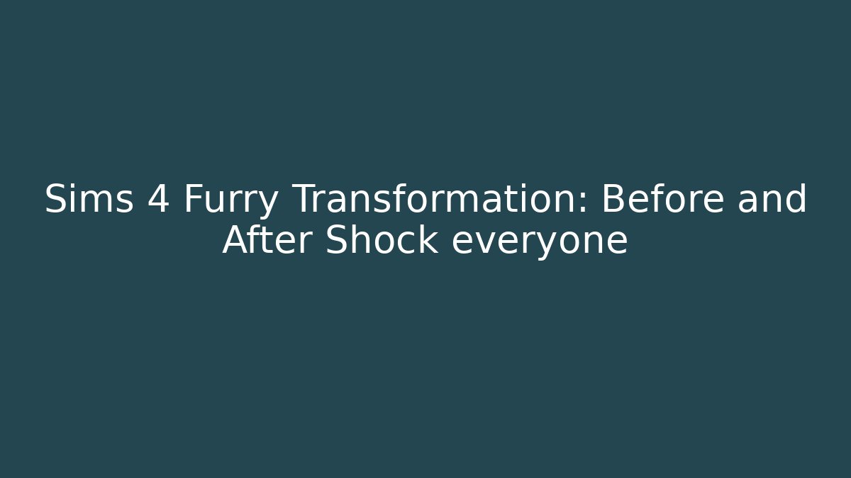 Sims 4 Furry Transformation: Before and After Shock everyone