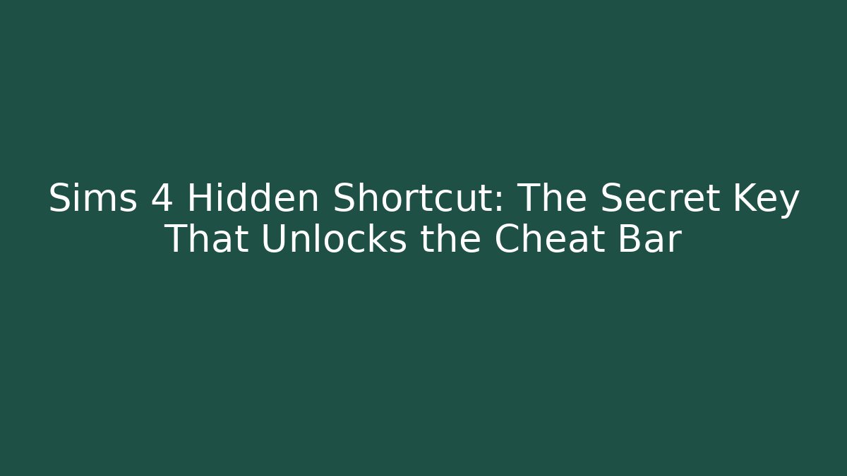 Sims 4 Hidden Shortcut: The Secret Key That Unlocks the Cheat Bar