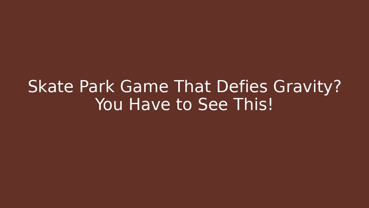 Skate Park Game That Defies Gravity? You Have to See This!