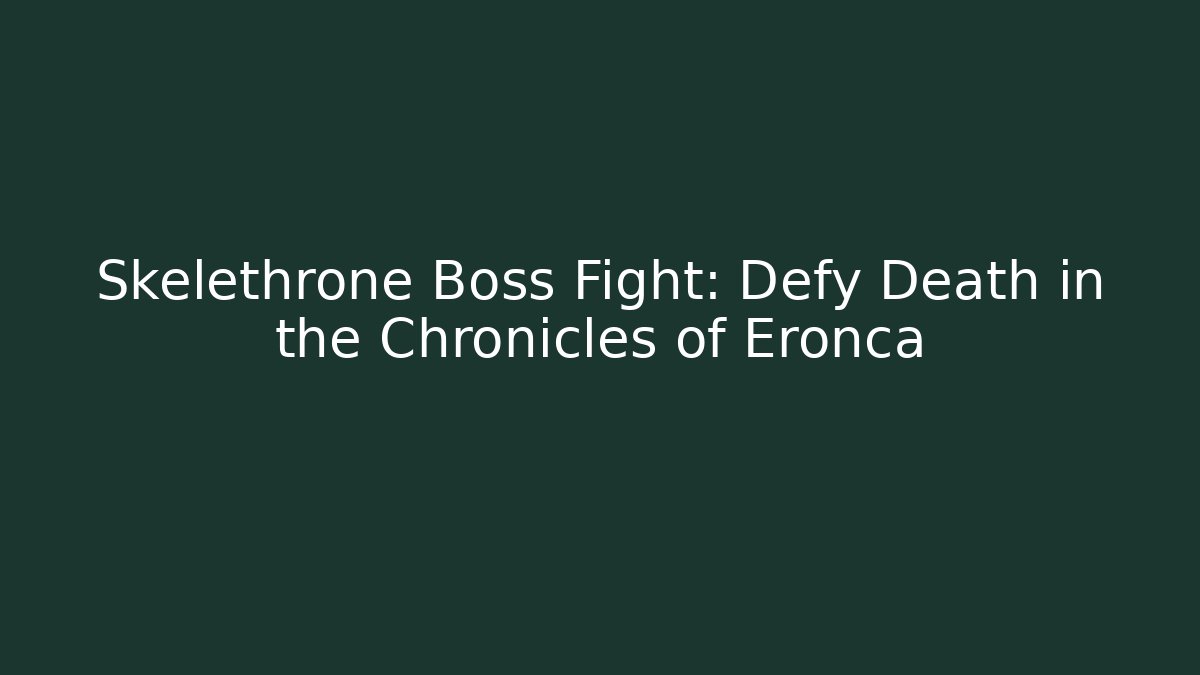 Skelethrone Boss Fight: Defy Death in the Chronicles of Eronca