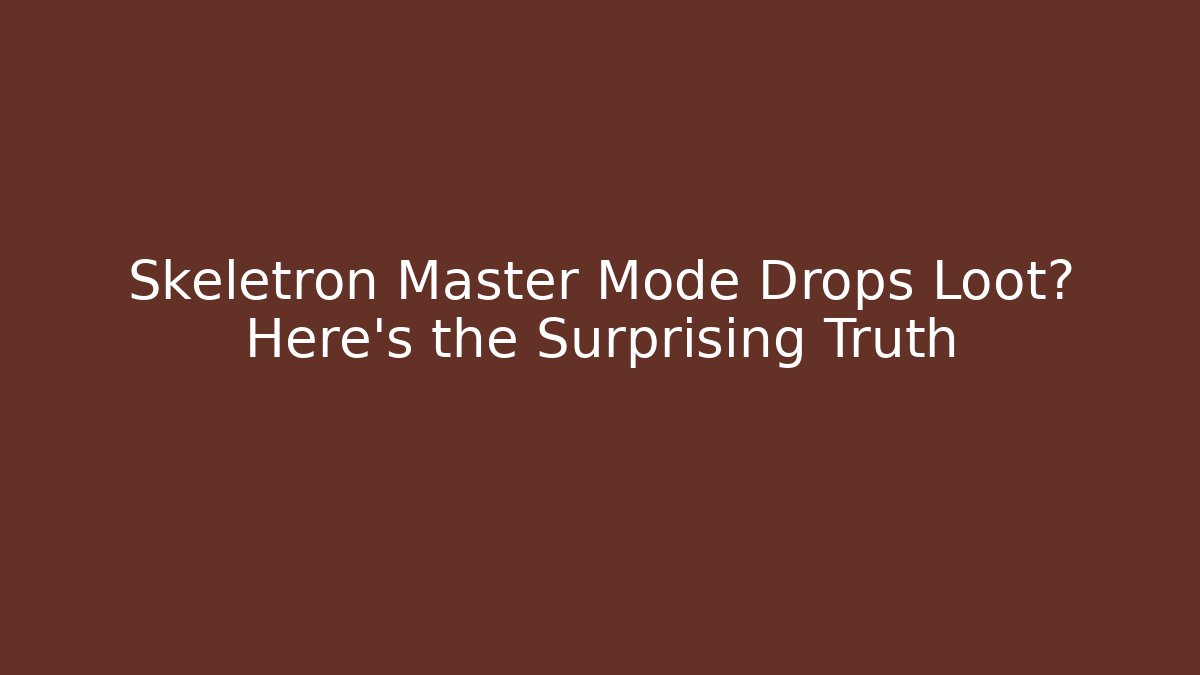Skeletron Master Mode Drops Loot? Here’s the Surprising Truth