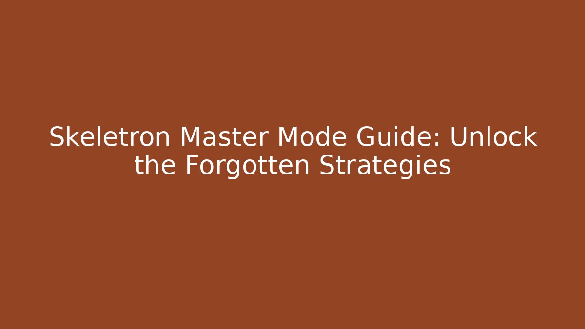 Skeletron Master Mode Guide: Unlock the Forgotten Strategies