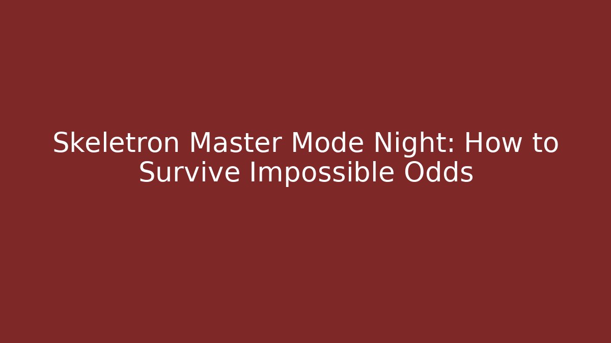 Skeletron Master Mode Night: How to Survive Impossible Odds