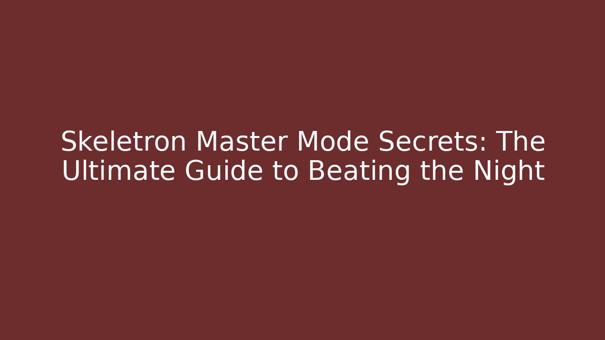 Skeletron Master Mode Secrets: The Ultimate Guide to Beating the Night