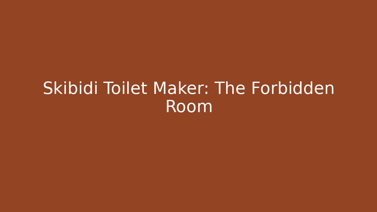 Skibidi Toilet Maker: The Forbidden Room