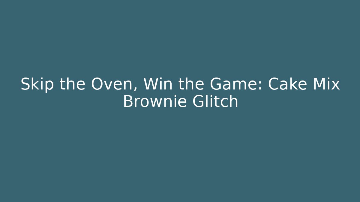 Skip the Oven, Win the Game: Cake Mix Brownie Glitch