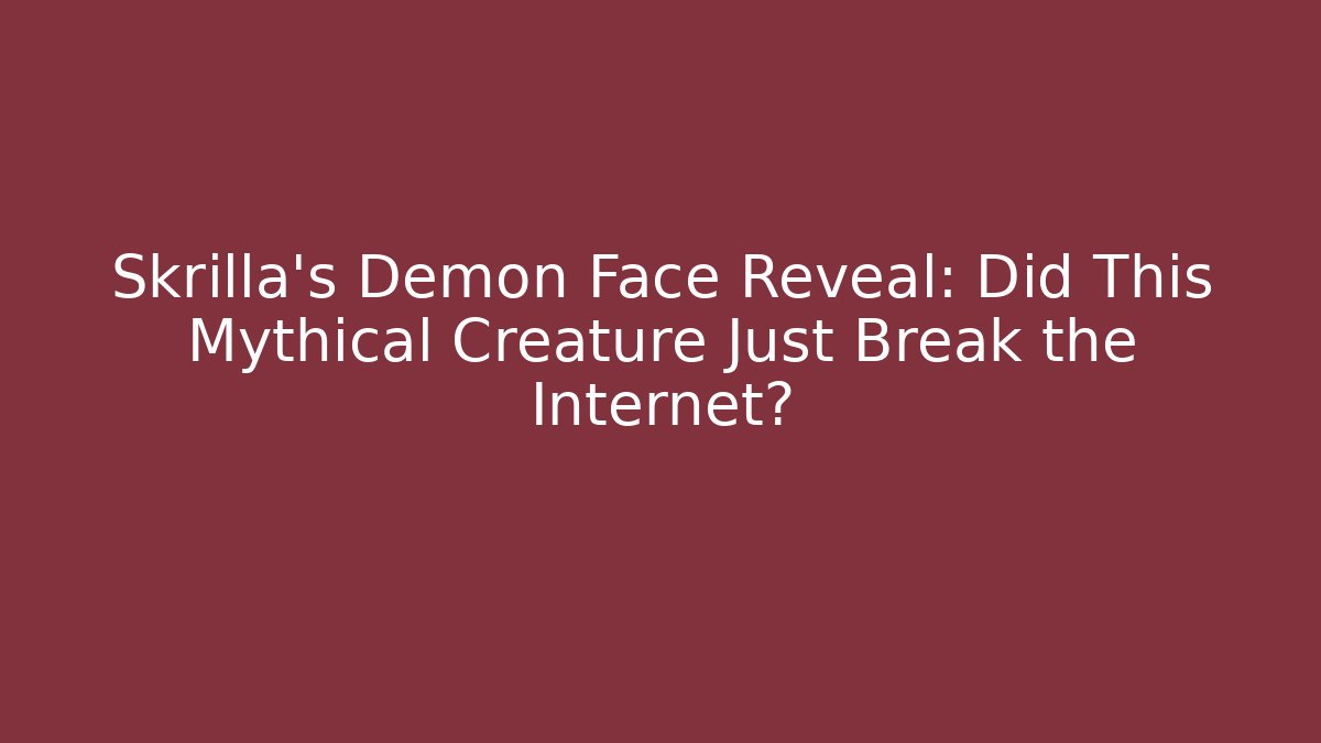 Skrilla's Demon Face Reveal: Did This Mythical Creature Just Break the Internet?