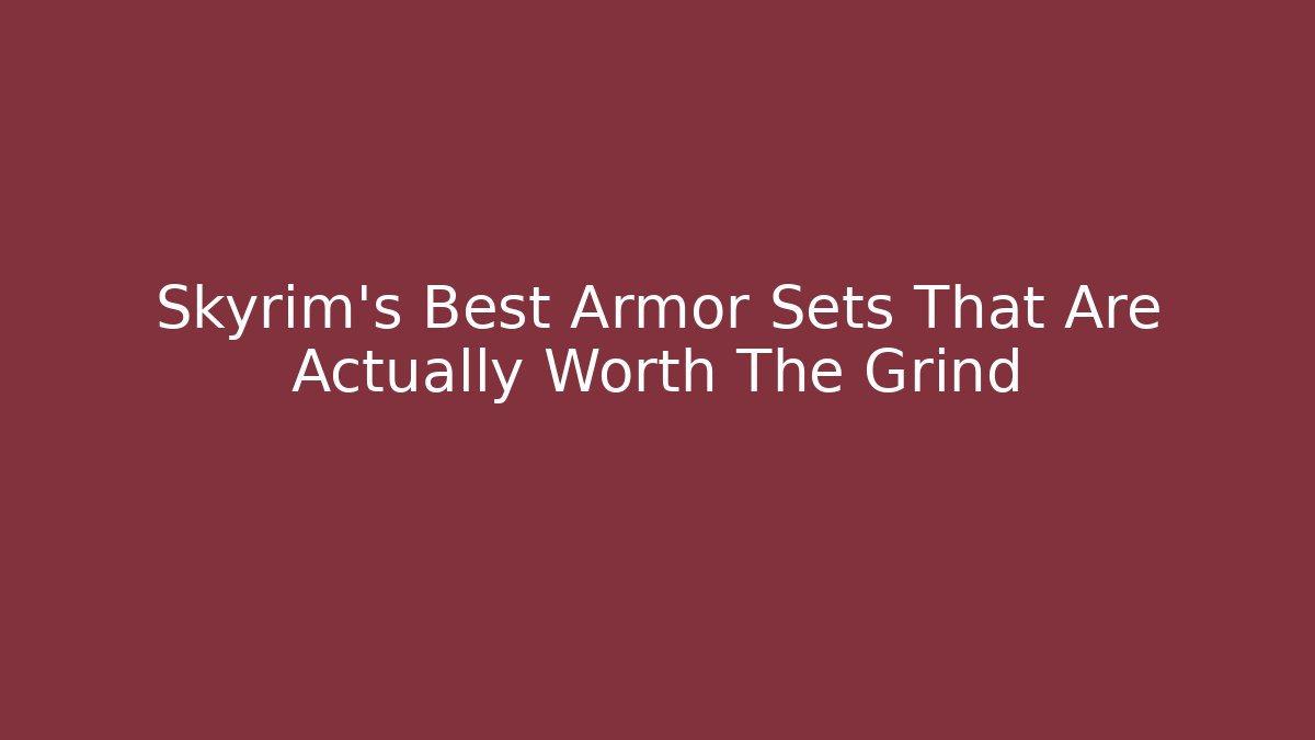Skyrim's Best Armor Sets That Are Actually Worth The Grind