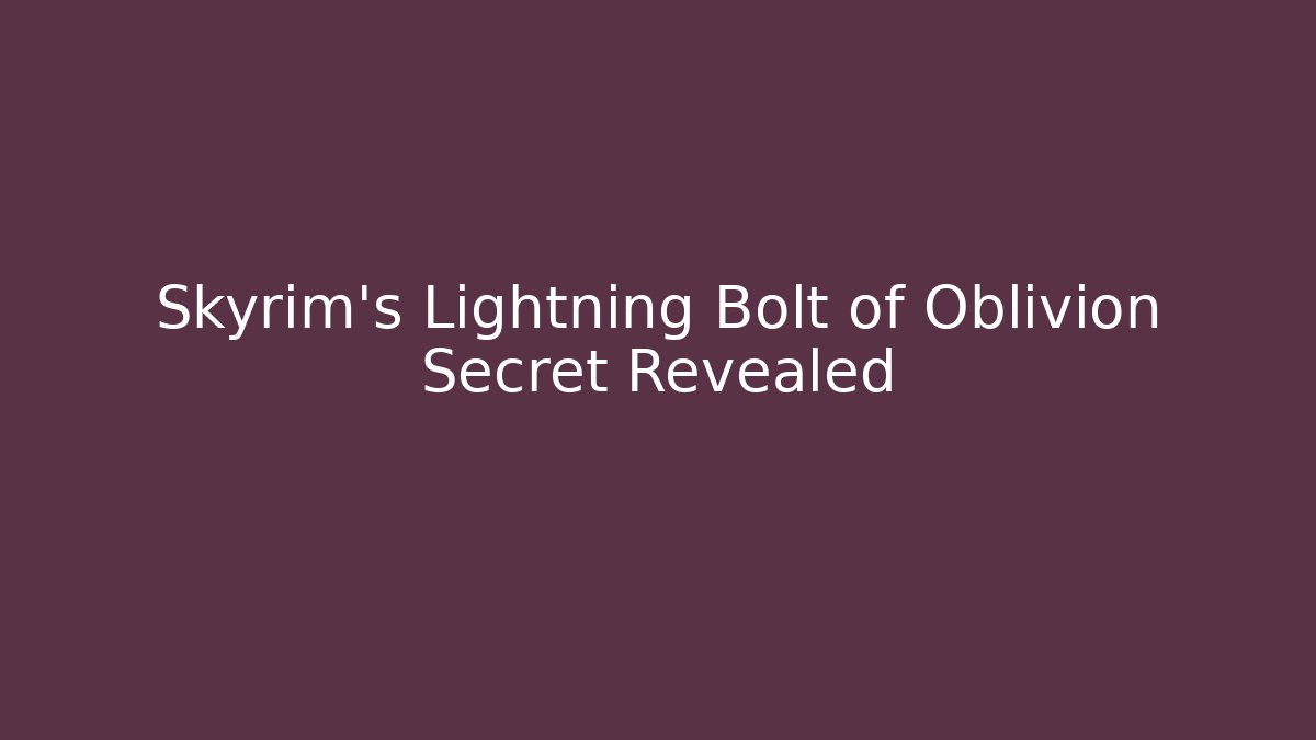 Skyrim's Lightning Bolt of Oblivion Secret Revealed