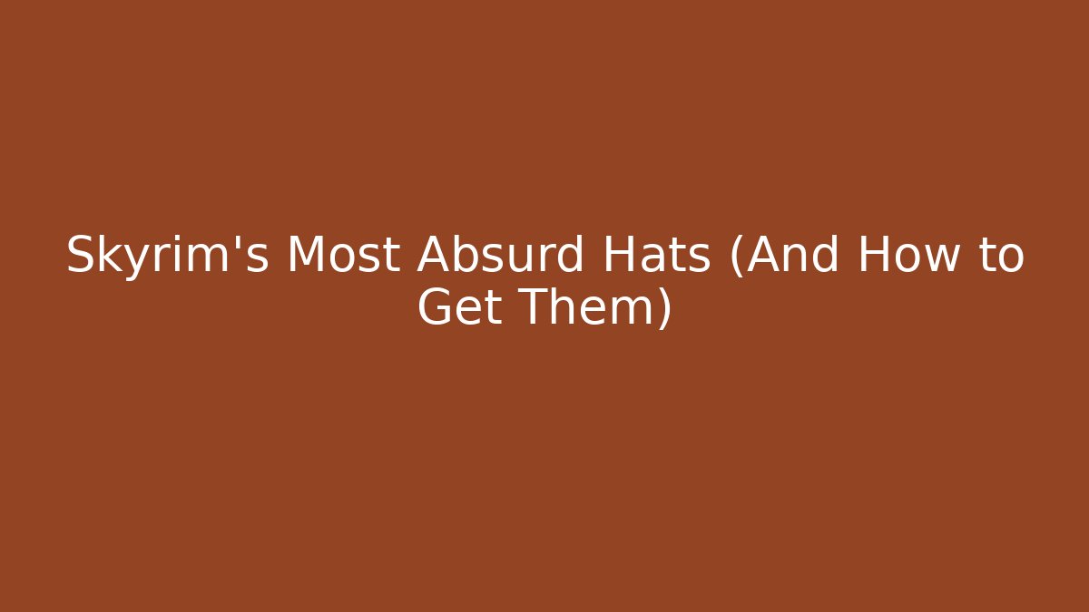 Skyrim's Most Absurd Hats (And How to Get Them)