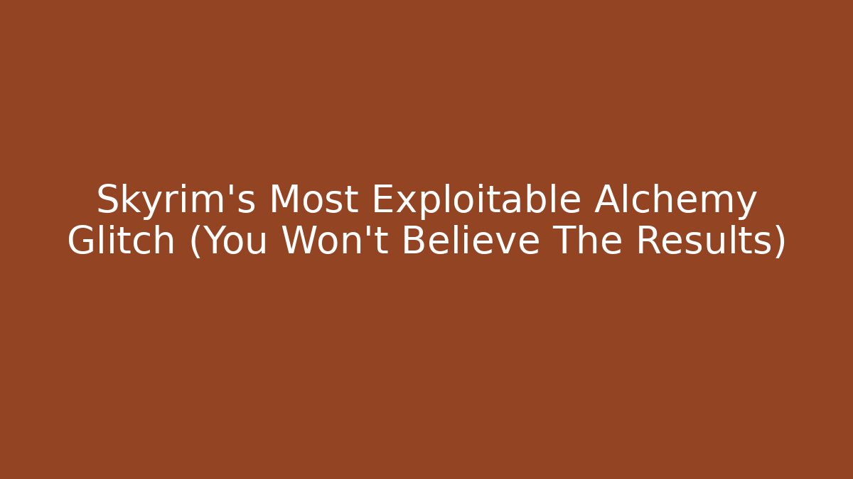 Skyrim's Most Exploitable Alchemy Glitch (You Won't Believe The Results)